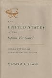 The United States In The Supreme War Council; American War Aims And Inter-Allied Strategy, 1917-1918