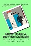 How To Be A Better Leader: The Essential Leadership Skills (Volume 1)