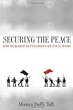 Securing The Peace: The Durable Settlement Of Civil Wars