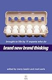 Brand New Brand Thinking: Brought To Life By 11 Experts Who Do
