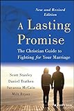 A Lasting Promise: The Christian Guide To Fighting For Your Marriage