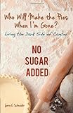 Who Will Make The Pies When I'm Gone?: Living The Dark Side Of Cancer (No Sugar Added) By Schneider, Jamie C. (2013) Paperback