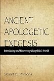 Ancient Apologetic Exegesis: Introducing And Recovering Theophilus's World