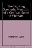 Fighting Strength: Memoirs Of A Combat Nurse In Vietnam