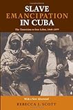 Slave Emancipation In Cuba: The Transition To Free Labor, 1860-1899 (Pitt Latin American Studies)