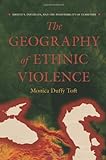 The Geography Of Ethnic Violence: Identity, Interests, And The Indivisibility Of Territory