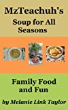 Mzteachuh's Soup For All Seasons, Family Food And Fun