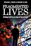 Fragmented Lives: Finding Faith In An Age Of Uncertainty