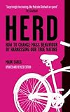 Herd: How To Change Mass Behaviour By Harnessing Our True Nature