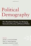 Political Demography: How Population Changes Are Reshaping International Security And National Politics