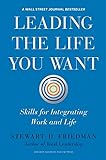 Leading The Life You Want: Skills For Integrating Work And Life