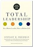 Total Leadership: Be A Better Leader, Have A Richer Life (With New Preface)