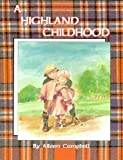 A Highland Childhood A Delightful Collection Of Stories And Original Artwork By Aileen Campbell, Taking You On A Journey Of Her Childhood Adventures In The Scottish Highlands.