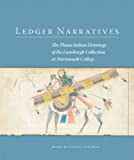 Ledger Narratives: The Plains Indian Drawings In The Mark Lansburgh Collection At Dartmouth College (New Directions In Native American Studies Series)