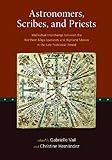 Astronomers, Scribes, And Priests: Intellectual Interchange Between The Northern Maya Lowlands And Highland Mexico In The Late Postclassic Period (Dumbarton Oaks Other Titles In Pre-Columbian Studies)