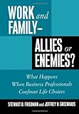 Work And Family - Allies Or Enemies?: What Happens When Business Professionals Confront Life Choices