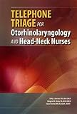 Telephone Triage For Otorhinolaryngology And Head-Neck Nurses