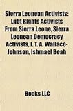 Sierra Leonean Activists: I. T. A. Wallace-Johnson, Ishmael Beah, Zainab Bangura, Tinga Seisay, Kanja Sesay, Kanja Ibrahim Sesay