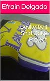 Basketball Shirt Cake Project (Joylys Cakes- Guias Paso A Paso)