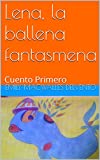 Lena, La Ballena Fantasmena: Cuento Primero (Proyecto Pedagogico Nº 1) (Spanish Edition)